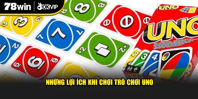 Những lợi ích khi chơi trò chơi Game Bài Uno